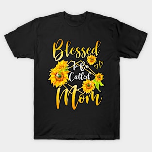 Blessed To Be Called Mom Sunflower Mothers Day Women T-Shirt